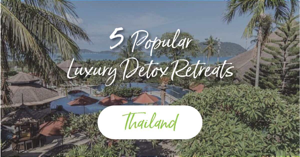 5 Most Popular Luxury Detox Retreats in Thailand
